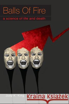 Balls of Fire: A Science of Life and Death Judy Kay King 9780976281429 Envision Editions, Ltd. - książka