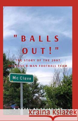 Balls Out!: The Story of the 2007 McClave 8 Man High School Football Team Wiedrich, Dejay Lee 9781073880591 Independently Published - książka