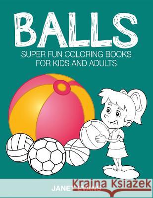 Balls: Super Fun Coloring Books for Kids and Adults Janet Evans (University of Liverpool Hope UK) 9781633831117 Speedy Publishing LLC - książka