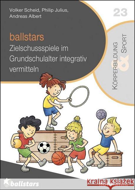 ballstars : Zielschussspiele im Grundschulalter integrativ vermitteln Scheid, Volker; Julius, Philip; Albert, Andreas 9783778032343 Hofmann, Schorndorf - książka