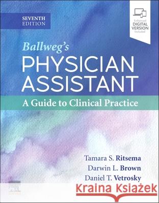 Ballweg's Physician Assistant: A Guide to Clinical Practice Tamara S. Ritsema Darwin L. Brown Daniel T. Vetrosky 9780323654166 Elsevier - książka