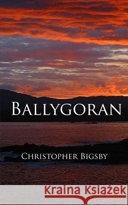 Ballygoran Christopher Bigsby 9781505468205 Createspace - książka