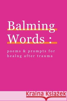 Balming Words: Poems & Prompts for Healing After Trauma Stephanie Farenik 9781088153956 Stephanie Farenik - książka