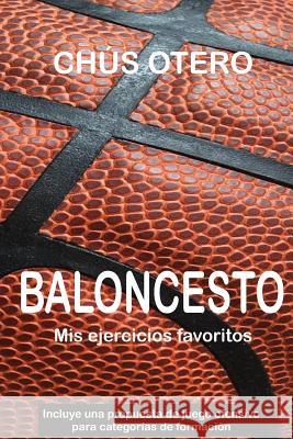 BALONCESTO. Mis ejercicios favoritos Otero, Chus 9781542316163 Createspace Independent Publishing Platform - książka
