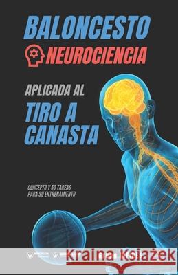 Baloncesto. Neurociencia aplicada al tiro a canasta: Concepto y 50 tareas para su entrenamiento Grupo Iafides 9788418486654 Wanceulen Editorial - książka