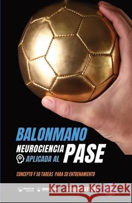 Balonmano. Neurociencia aplicada al pase: Concepto y 50 tareas para su entrenamiento Grupo Iafides 9788418486531 Wanceulen Editorial - książka