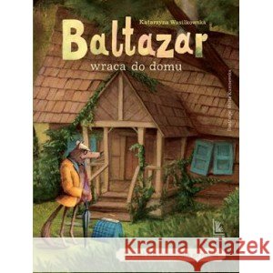 Baltazar wraca do domu Wasilkowska Katarzyna 9788382084382 Literatura - książka