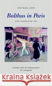 Balthus in Paris : Die erste Ausstellung 1934. Sieben Gemälde wider die Selbstgewissenheit der Avantgarde Gropp, Rose-Maria 9783829602891 Schirmer/Mosel - książka