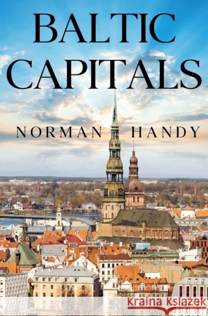 Baltic Capitals Norman Handy 9781837940714 Pegasus Elliot Mackenzie Publishers - książka