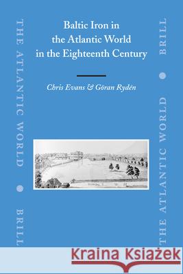 Baltic Iron in the Atlantic World in the Eighteenth Century Chris Evans 9789004161535 Brill Academic Publishers - książka