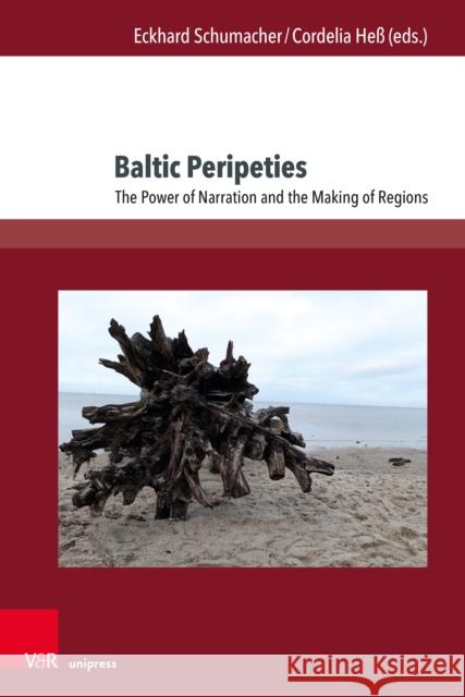 Baltic Peripeties: The Power of Narration and the Making of Regions Cordelia Hess Eckhard Schumacher 9783847117001 V&R Unipress - książka