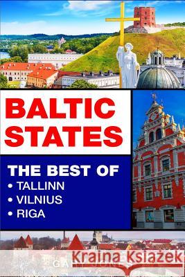 Baltic States: The Best Of Tallinn, Vilnius, Riga Gary Jones 9781093923087 Independently Published - książka