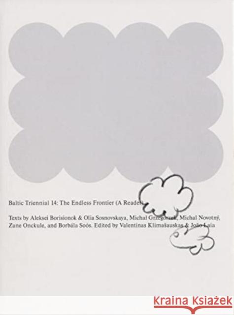 Baltic Triennial 14: The Endless Frontier: A Reader Valentinas Klimasauskas   9788867495511 Mousse Publishing - książka