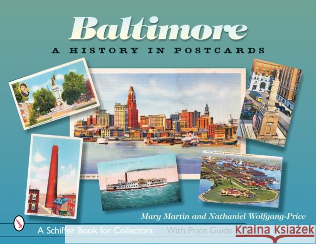 Baltimore: A History in Postcards Mary Martin Nathaniel Wolfgang-Price 9780764324895 SCHIFFER PUBLISHING LTD - książka