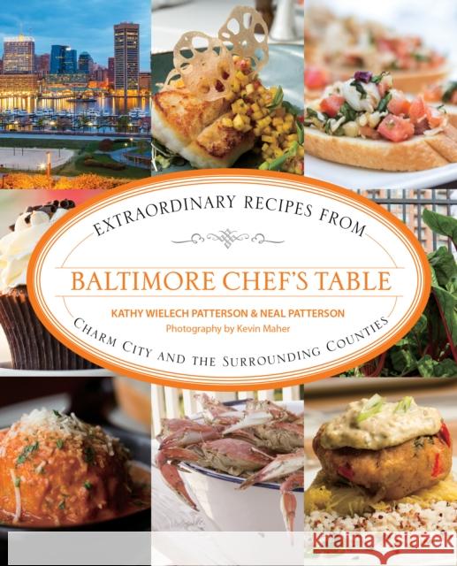 Baltimore Chef's Table: Extraordinary Recipes from Charm City and the Surrounding Counties Kathryn Wielech Patterson Neal Patterson Kevin Maher 9781493044450 Globe Pequot Press - książka