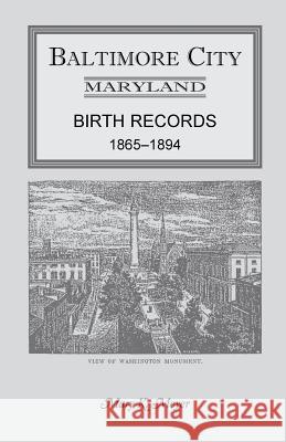 Baltimore City, Maryland Birth Records, 1865-1894 Mary K. Meyer   9781585496426 Heritage Books Inc - książka