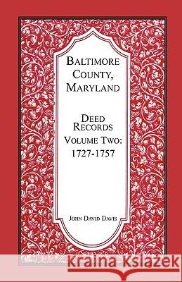 Baltimore County, Maryland, Deed Records, Volume 2: 1727-1757 Davis, John 9780788405037  - książka