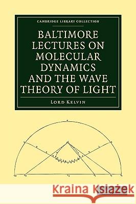 Baltimore Lectures on Molecular Dynamics and the Wave Theory of Light Baron Kelvin William Thomson 9781108007672 Cambridge University Press - książka