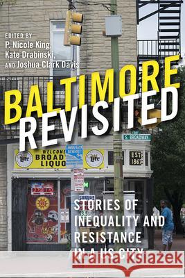Baltimore Revisited: Stories of Inequality and Resistance in a U.S. City P. Nicole King Kate Drabinski Joshua Clark Davis 9780813594019 Rutgers University Press - książka