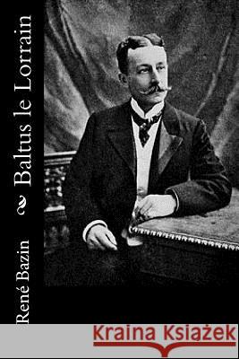 Baltus le Lorrain Bazin, Rene 9781523916443 Createspace Independent Publishing Platform - książka