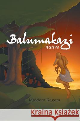 Balumakazi: Native Madeline Kayem 9781543481082 Xlibris Us - książka