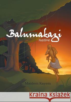 Balumakazi: Native Madeline Kayem 9781543481099 Xlibris Us - książka
