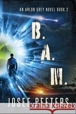 B.A.M.: An Arlon Grey novel Book 2 Josef Peeters 9780645028829 Arkturor Publishing - książka