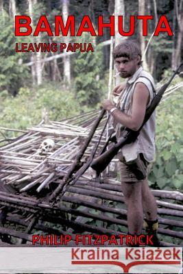 Bamahuta Leaving Papua Philip Fitzpatrick 9781535223126 Createspace Independent Publishing Platform - książka