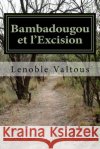 Bambadougou et l'Excision: L'Afrique et ses mystères Valtous, Lenoble 9781533032607 Createspace Independent Publishing Platform