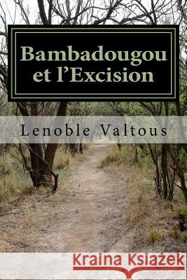 Bambadougou et l'Excision: L'Afrique et ses mystères Valtous, Lenoble 9781533032607 Createspace Independent Publishing Platform - książka