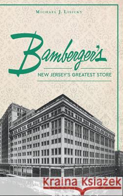 Bamberger S: New Jersey S Greatest Store Michael J. Lisicky 9781540201102 History Press Library Editions - książka