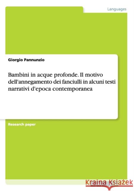 Bambini in acque profonde. Il motivo dell'annegamento dei fanciulli in alcuni testi narrativi d'epoca contemporanea Giorgio Pannunzio 9783668036147 Grin Verlag - książka