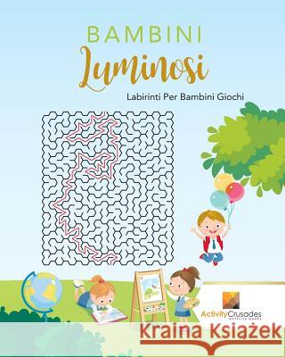 Bambini Luminosi: Labirinti Per Bambini Giochi Activity Crusades 9780228217848 Not Avail - książka