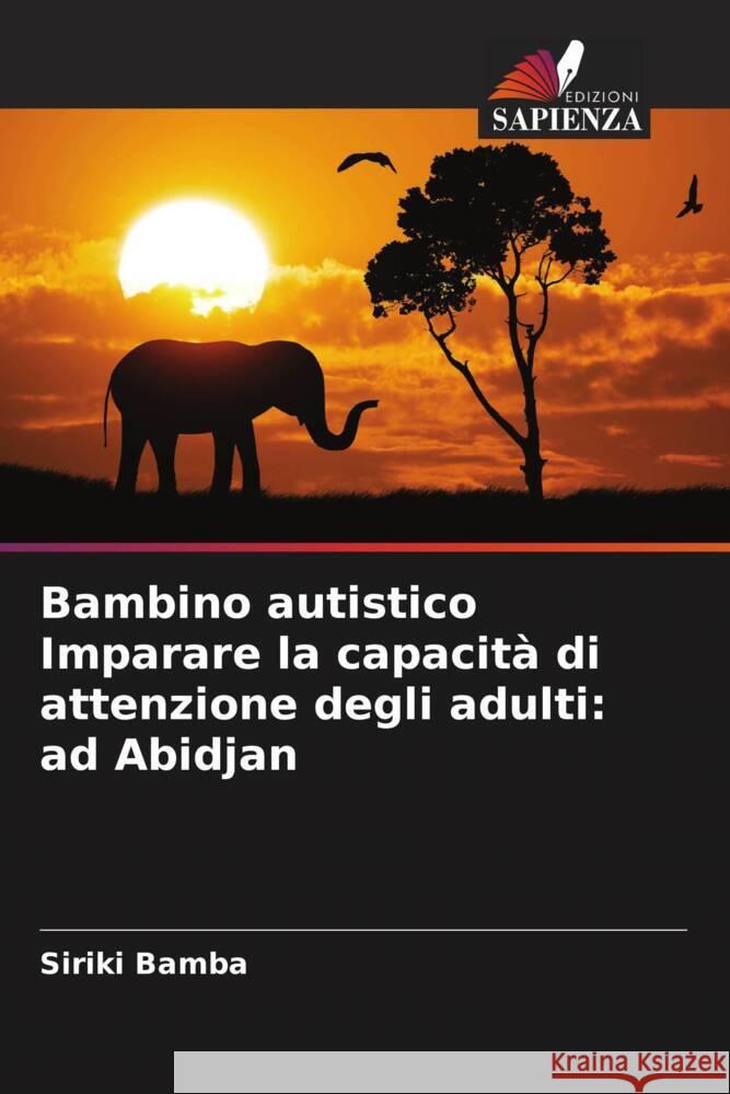 Bambino autistico Imparare la capacità di attenzione degli adulti: ad Abidjan Bamba, Siriki 9786204398747 Edizioni Sapienza - książka
