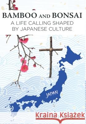 Bamboo and Bonsai: A Life Calling Shaped by Japanese Culture Philip Kinley 9781098022570 Christian Faith - książka