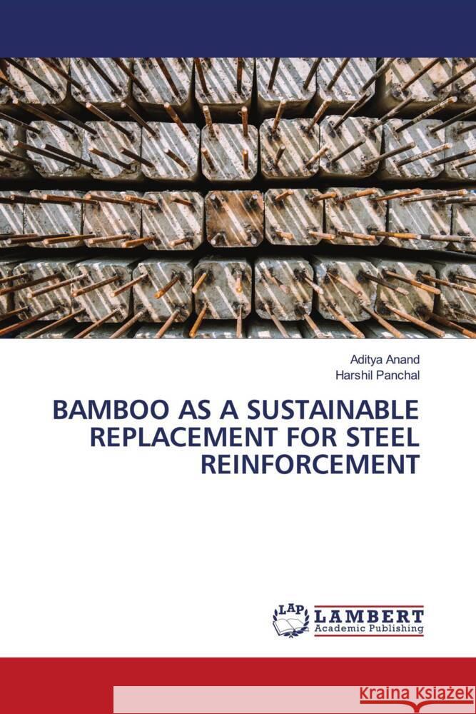 Bamboo as a Sustainable Replacement for Steel Reinforcement Aditya Anand Harshil Panchal 9786207467891 LAP Lambert Academic Publishing - książka