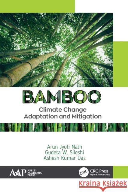 Bamboo: Climate Change Adaptation and Mitigation Arun Jyoti Nath Gudeta W. Sileshi Ashesh Kumar Das 9781774635186 Apple Academic Press - książka