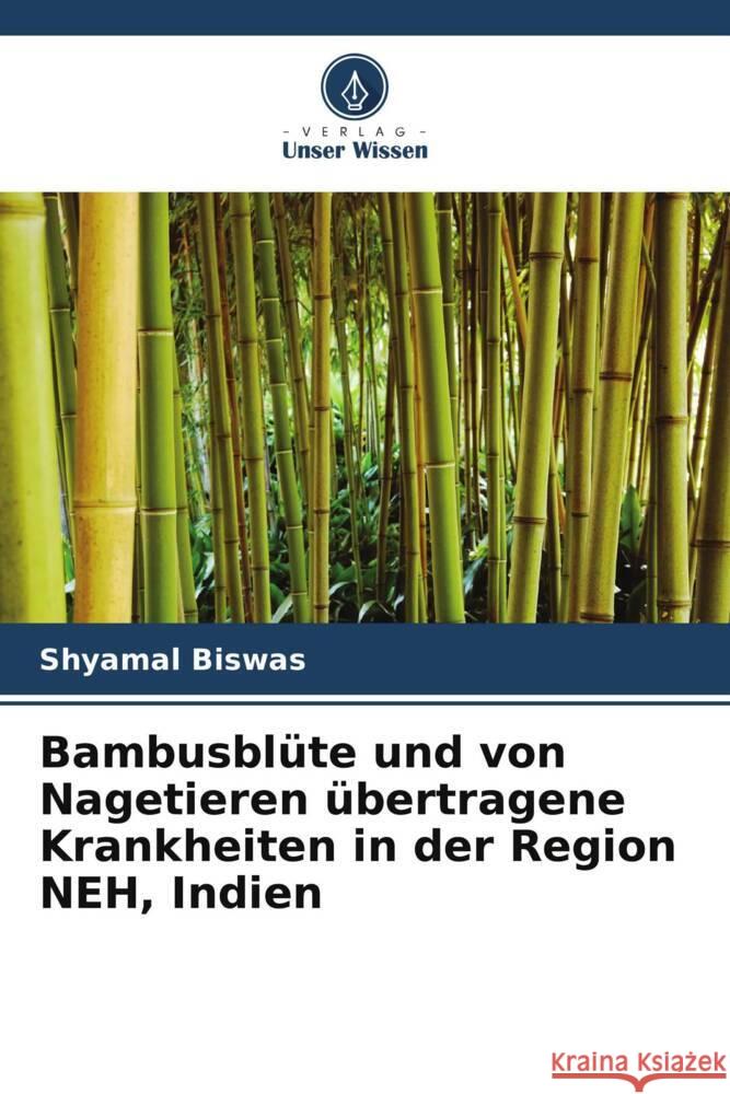 Bambusblüte und von Nagetieren übertragene Krankheiten in der Region NEH, Indien Biswas, Shyamal 9786207122394 Verlag Unser Wissen - książka