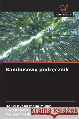Bambusowy podrecznik Byabashaija Mujuni, Denis, Kalanzi, Fred, Masibo Gisujje, Miriam 9786209051968 Wydawnictwo Nasza Wiedza - książka