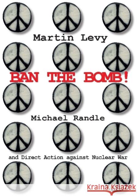 Ban the Bomb!: Michael Randle and Direct Action Against Nuclear War Martin Levy Anne Randle Michael Randle 9783838214894 Ibidem Press - książka