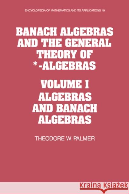 Banach Algebras and the General Theory of *-Algebras: Volume 1, Algebras and Banach Algebras Theodore W. Palmer (University of Oregon) 9780521366373 Cambridge University Press - książka