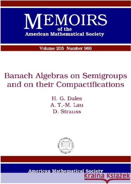 Banach Algebras on Semigroups and on Their Compactifications  9780821847756 American Mathematical Society - książka