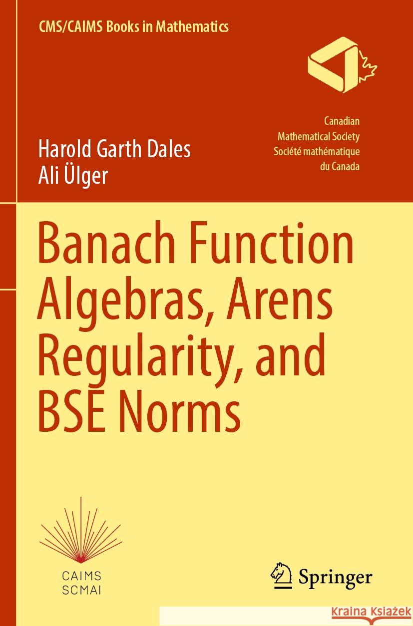 Banach Function Algebras, Arens Regularity, and BSE Norms Harold Garth Dales, Ali Ülger 9783031445347 Springer International Publishing AG - książka