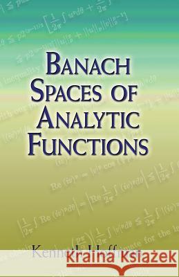 Banach Spaces of Analytic Functions Kenneth Hoffman 9780486458748 Dover Publications - książka