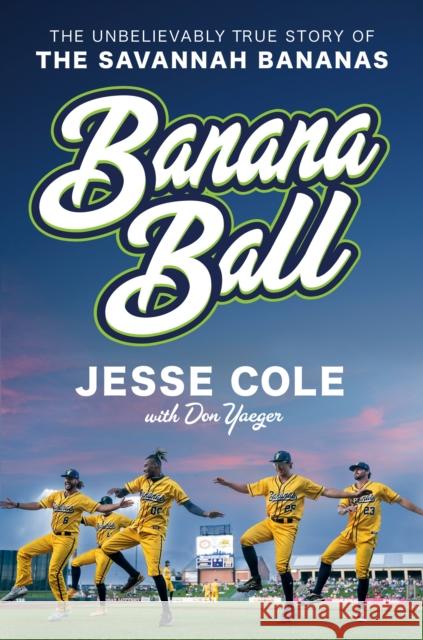 Banana Ball: The Unbelievably True Story of the Savannah Bananas Cole, Jesse 9780593473412 Penguin Putnam Inc - książka