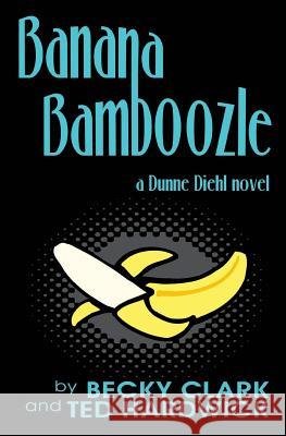 Banana Bamboozle Becky Clark Ted Hardwick 9781494494711 Createspace - książka