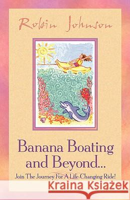 Banana Boating and Beyond... Robin Johnson 9781591603184 Xulon Press - książka