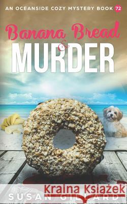 Banana Bread & Murder: An Oceanside Cozy Mystery Book 72 Susan Gillard 9781091155602 Independently Published - książka