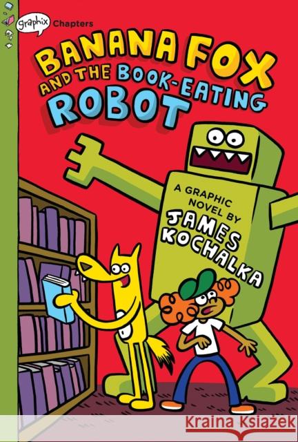 Banana Fox and the Book-Eating Robot: A Graphix Chapters Book (Banana Fox #2): Volume 2 Kochalka, James 9781338660524 Graphix - książka