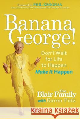 Banana George!: Don't Wait for Life to Happen Make It Happen Karen Putz Georgia Blair 9780692996607 Georgia Blair - książka